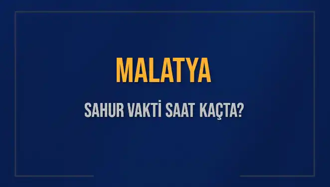 Malatya'da Sahur Vakti Hakkında Bilmeniz Gerekenler