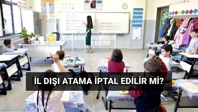 Öğretmenlerin Atama Sonuçları Açıklandı: İl Dışı Değişiklik İptal Edilebilir mi?