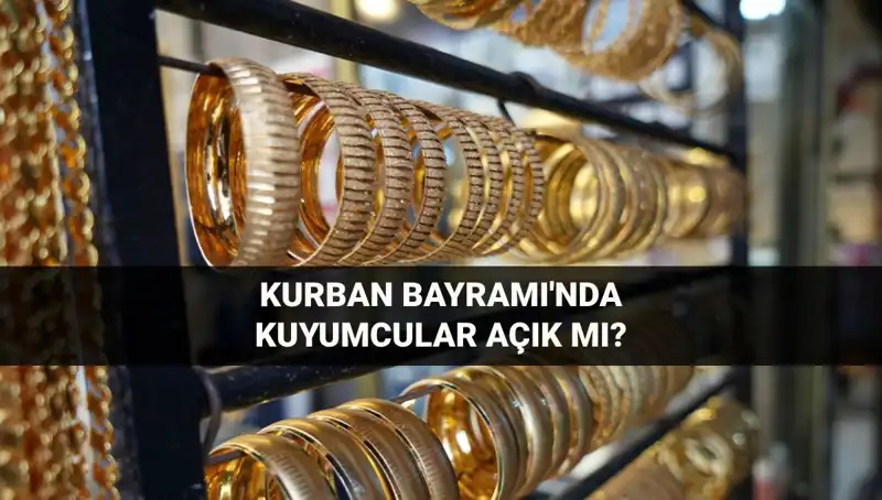 Kurban Bayramı'nda Kuyumcular Açık Mı? İşte Cevaplar!