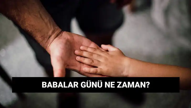 2025 Babalar Günü Ne Zaman? Tarihçesi ve Gelenekleri