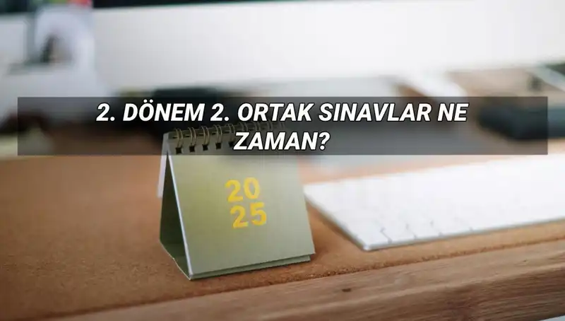 MEB 2025'teki 2. Dönem 2. Ortak Sınav Tarihleri Belli Oldu
