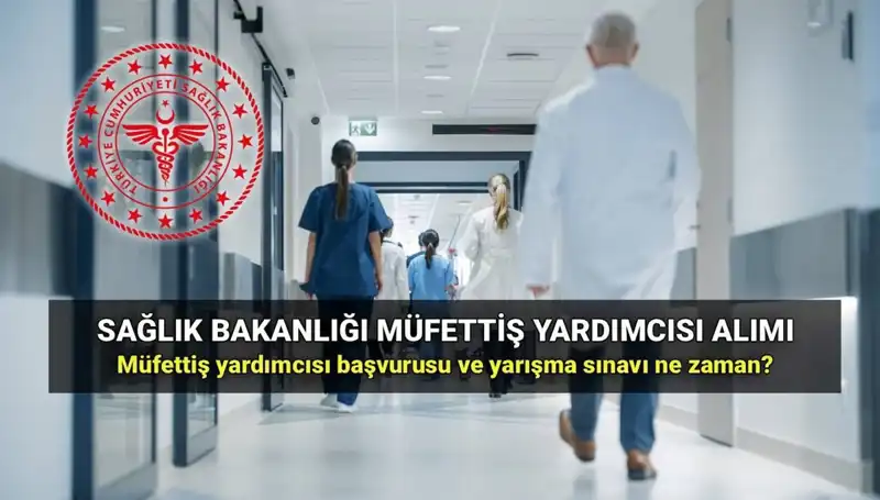 Sağlık Bakanlığı Müfettiş Yardımcısı Alımında Yeni Gelişmeler! Başvuru Tarihleri Açıklandı