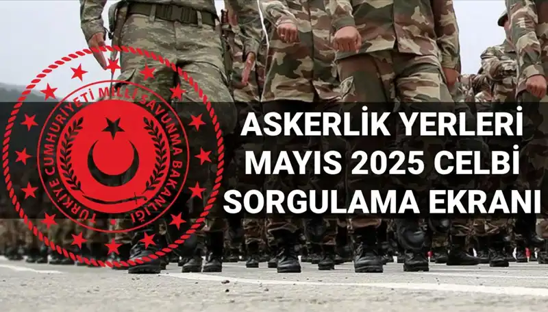 Mayıs 2025 Askerlik Yerleri Sorgulama Ekranı Açıklandı mı?