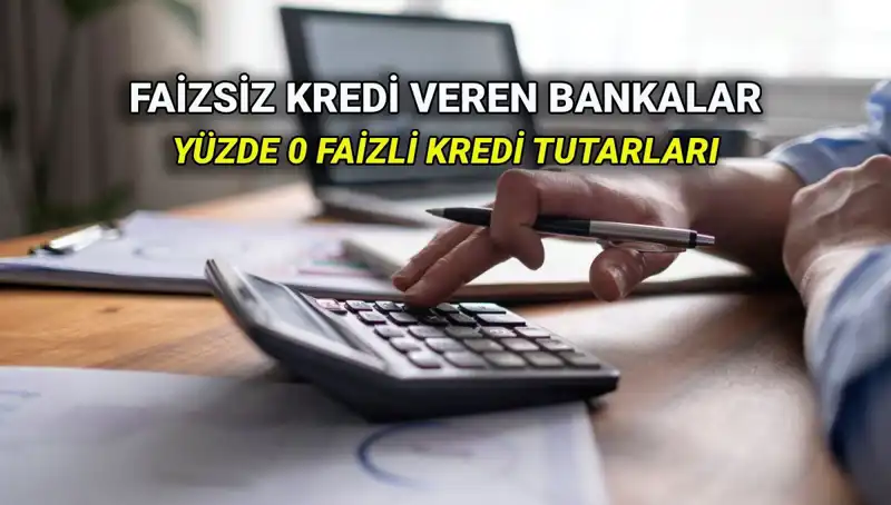 2025 Yılı İçin Yüzde 0 Faizli Kredi Veren Bankaların Güncel Listesi