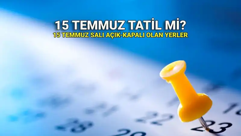 15 Temmuz'da Tatil Olacak mı? Özel Sektör ve Kamu Durumu!